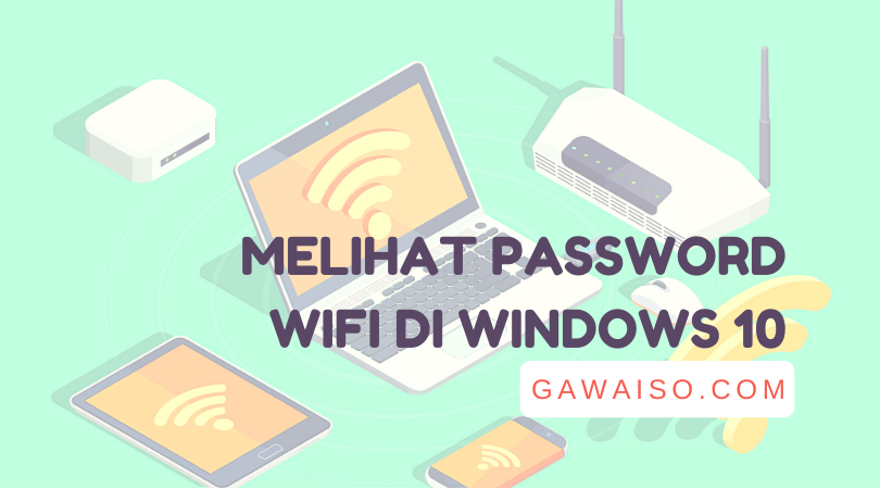 Cara Melihat Password WiFi di Windows 10 yang Disimpan Sistem