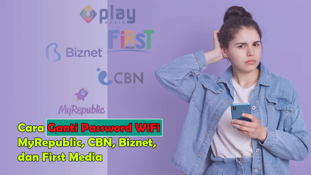 Cara Ganti Password WiFi MyRepublic, CBN, Biznet, dan First Media